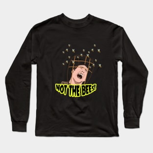 NOT THE BEES! Long Sleeve T-Shirt